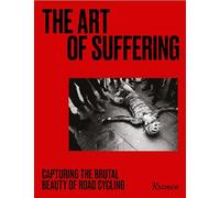 The Art of Suffering: Capturing the brutal beauty of road cycling with foreword by Wout van Aert
