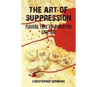 The Art of Suppression: Pleasure, Panic and Prohibition Since 1800