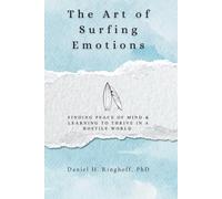 The Art of Surfing Emotions: Finding Peace of Mind & Learning to Thrive in a Hostile World