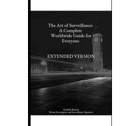 The Art of Surveillance: A Complete Worldwide Guide for Everyone