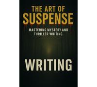The Art of Suspense: Mastering Mystery and Thriller Writing