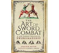 The Art of Sword Combat: A 1568 German Treatise on Swordmanship by Joachim Meyer (2016-06-30)