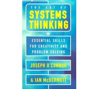 The Art of Systems Thinking: Essential Skills for Creativity and Problem Solving