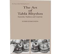 The Art of Tabla Rhythm: Essentials, Tradition and Creativity (New Vistas in Indian Performing Arts): No. 8