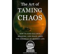 The Art of Taming Chaos: How to Find Balance, Purpose, and a Little Sanity in the Chaos of Modern Life (A Personal Development Series)