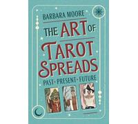 The Art of Tarot Spreads : Past Present Future