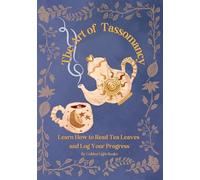 The Art of Tassomancy: Learn How to Read Tea Leaves and Log Your Progress - Tassomancy Log Book Tracker and Dictionary
