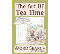The Art of Tea Time Word Search: Puzzle Book with Easy to Read Print about the Afternoon Tea, Tea Drinks and More | 6x9 inches, 110 pages | 50+ Puzzles … Gift for Vacations, Holidays and Leisure