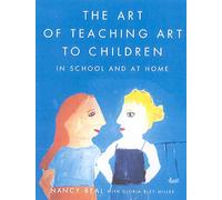The Art of Teaching Art to Children: In School and at Home