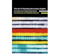 The Art of Teaching Secondary English: Innovative and Creative Approaches