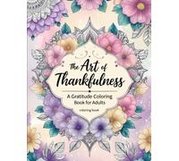 The Art of Thankfulness: A Gratitude Coloring Book for Adults