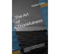 The Art of Thankfulness: A Gratitude Journal for Daily Reflection, Positivity, and Lasting Happiness • A Guided Self-Care Notebook for Cultivating Joy ... •Discover the Joy of Mindful Living