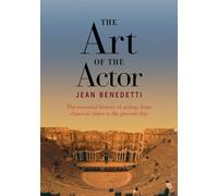 The Art of the Actor: The Essential History of Acting from Classical Times to the Present Day