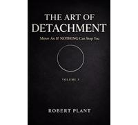 The Art Of The Art Of Detachment: Move As If NOTHING Can Stop You: VOL 3 | THE FINAL PHASE