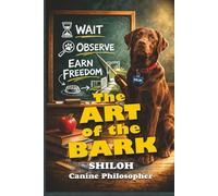 The Art of the Bark (The Shiloh, Canine Philosopher Collection)