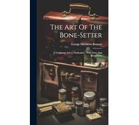 The Art Of The Bone-setter: A Testimony And A Vindication: With Notes And Illustrations
