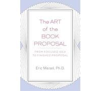 The Art of the Book Proposal: From Focused Idea to Finished Proposal