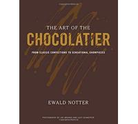 The Art of the Chocolatier: From Classic Confections to Sensational Showpieces (Hardback) - Common