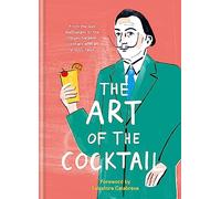 The Art of the Cocktail : From the Dali Wallbanger to the Stinger Sargent, cocktails with an artistic twist