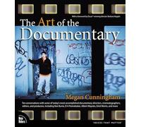The Art of the Documentary: Ten Conversations with Leading Directors, Cinematographers, Editors, and Producers
