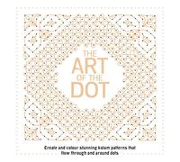 The Art of the Dot: Create and Colour Stunning Kolam Patterns That Flow Through and Around Dots