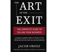 The Art of the Exit: The Complete Guide to Selling Your Business