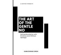 The Art of the Gentle No: Setting Boundaries with Kindness (and Without Apology)