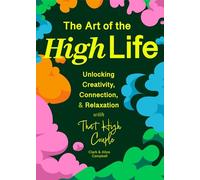 The Art of The High Life: Unlocking Creativity, Connection, and Relaxation with That High Couple (Rituals for Happiness)