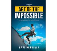 The Art of the Impossible: A Practical Guide to Your Path to Greatness