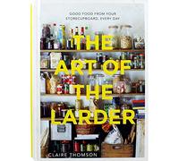 The Art of the Larder: Good Food from Your Storecupboard, Every Day
