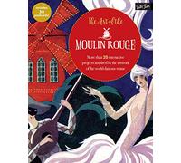 The Art of the Moulin Rouge: More than 25 interactive projects inspired by the artwork of the world-famous venue