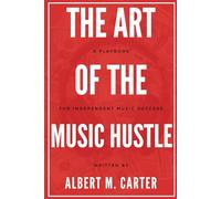 The Art of the Music Hustle: A Playbook for Independent Success