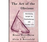 The Art of the Obvious/Developing Insight for Psychotherapy and Everyday Life