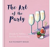 The Art of the Party : Drinks & Nibbles for Easy Entertaining