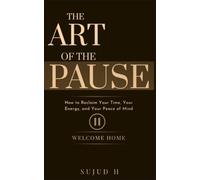 The Art Of The Pause: A Practical Guide To Reclaim Your Peace Of Mind
