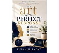 The art of the perfect response: How to Think Before You Speak, Handle Difficult Conversations, Set Boundaries, and Know What to Say
