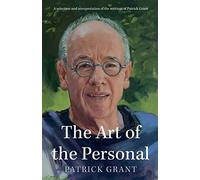 The Art of the Personal: A selection and interpretation of the writings of Patrick Grant