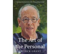 The Art of the Personal : A selection and interpretation of the writings of Patrick Grant