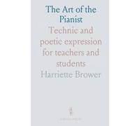 The Art of the Pianist: Technic and poetic expression for teachers and students