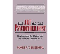The Art of the Psychotherapist: How to develop the skills that take psychotherapy beyond science ((1992))