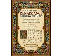 The Art of the Renaissance Border & Alphabet: A Very Learned, Elegant, and Useful Little Book, Containing Many and Varied Styles of Writing (1564)-190 ... Alphabets and Ornate Woodcut Borders