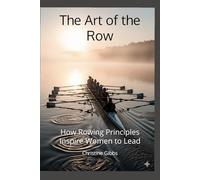 The Art of the Row: How Rowing Principles Inspire Women to Lead