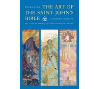 The Art of The Saint Johns Bible: A Readers Guide to Historical Books, Letters and Revelation