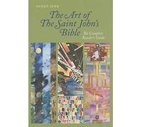The Art of The Saint Johns Bible: The Complete Readers Guide