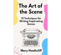The Art of the Scene: 21 Techniques for Writing Captivating Scenes (The Storyteller's Forge)