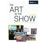 The Art of the Show An Introduction to the Study of Exhibition Management Fifth Edition