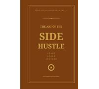 The Art of the Side Hustle: Turn Your Passion Into Profit (Required Reading for Winners)