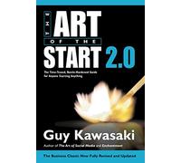 The Art of the Start 2.0: The Time-Tested, Battle-Hardened Guide for Anyone Starting Anything