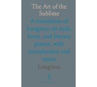 The Art of the Sublime: A translation of Longinus on style, force, and literary power, with introduction and notes