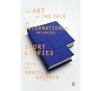 The Art of the Tale: An International Anthology of Short Stories: An International Anthology of Short Stories, 1945-1985